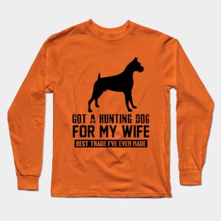 GOT A HUNTINGDOG FOr my Wife Long Sleeve T-Shirt